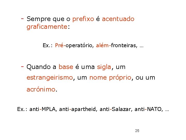 - Sempre que o prefixo é acentuado graficamente: Ex. : Pré-operatório, além-fronteiras, … -