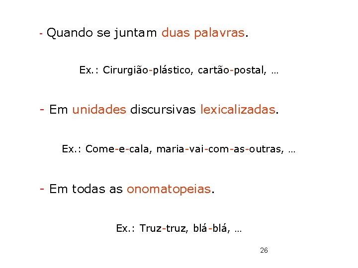 - Quando se juntam duas palavras. Ex. : Cirurgião-plástico, cartão-postal, … - Em unidades