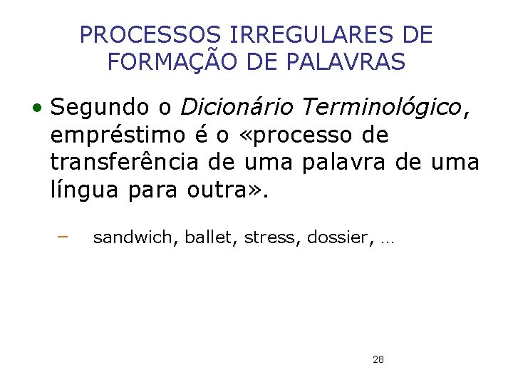 PROCESSOS IRREGULARES DE FORMAÇÃO DE PALAVRAS • Segundo o Dicionário Terminológico, empréstimo é o