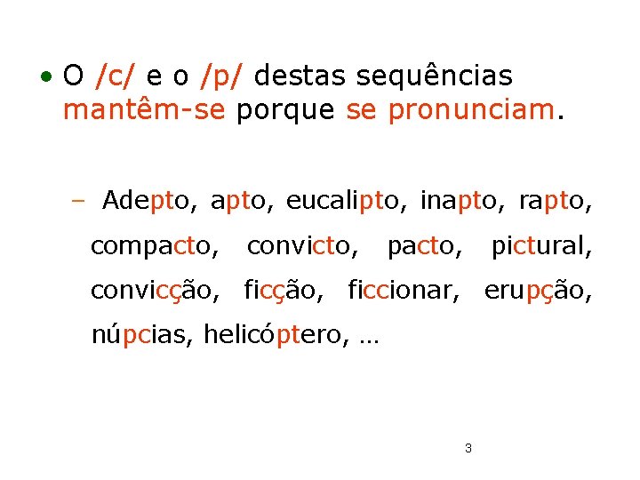  • O /c/ e o /p/ destas sequências mantêm-se porque se pronunciam. –