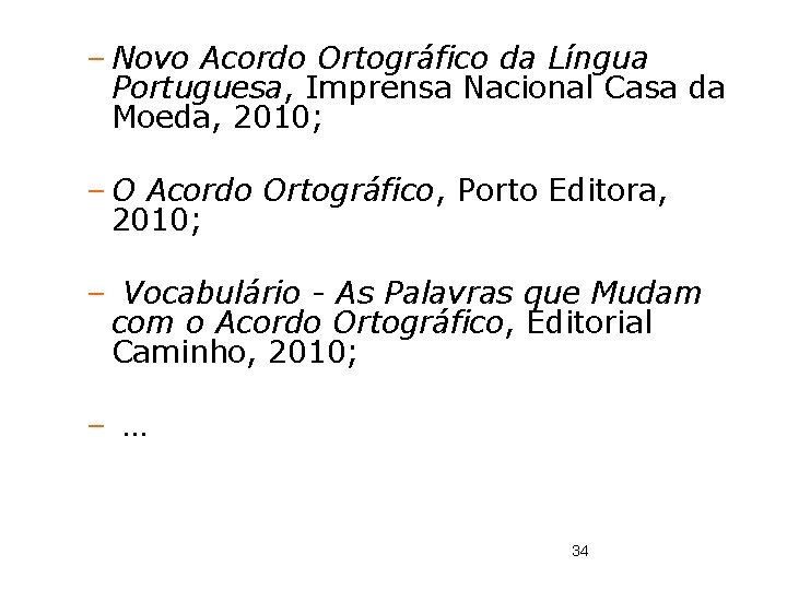 – Novo Acordo Ortográfico da Língua Portuguesa, Imprensa Nacional Casa da Moeda, 2010; –