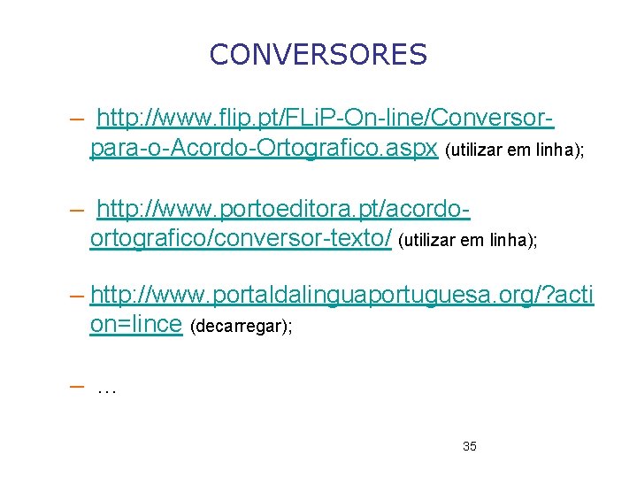 CONVERSORES – http: //www. flip. pt/FLi. P-On-line/Conversorpara-o-Acordo-Ortografico. aspx (utilizar em linha); – http: //www.