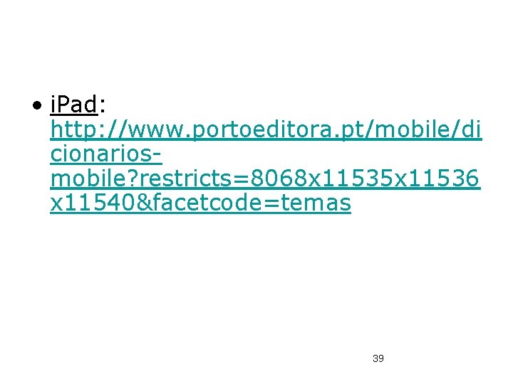  • i. Pad: http: //www. portoeditora. pt/mobile/di cionariosmobile? restricts=8068 x 11535 x 11536