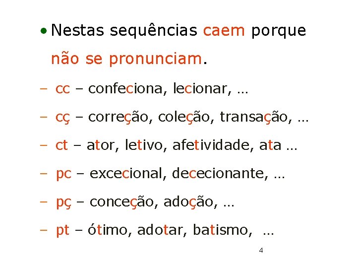  • Nestas sequências caem porque não se pronunciam. – cc – confeciona, lecionar,