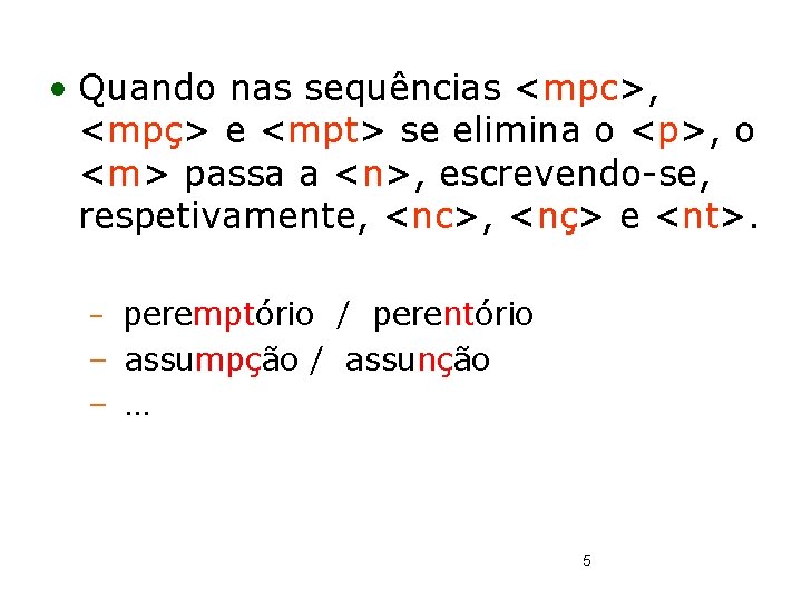  • Quando nas sequências <mpc>, <mpç> e <mpt> se elimina o <p>, o