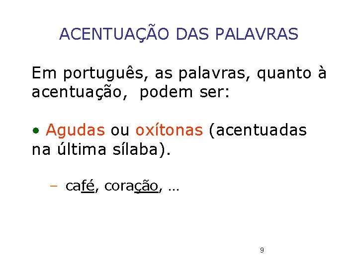 ACENTUAÇÃO DAS PALAVRAS Em português, as palavras, quanto à acentuação, podem ser: • Agudas