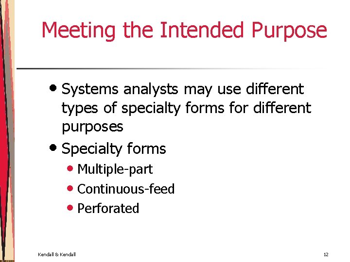 Meeting the Intended Purpose • Systems analysts may use different types of specialty forms