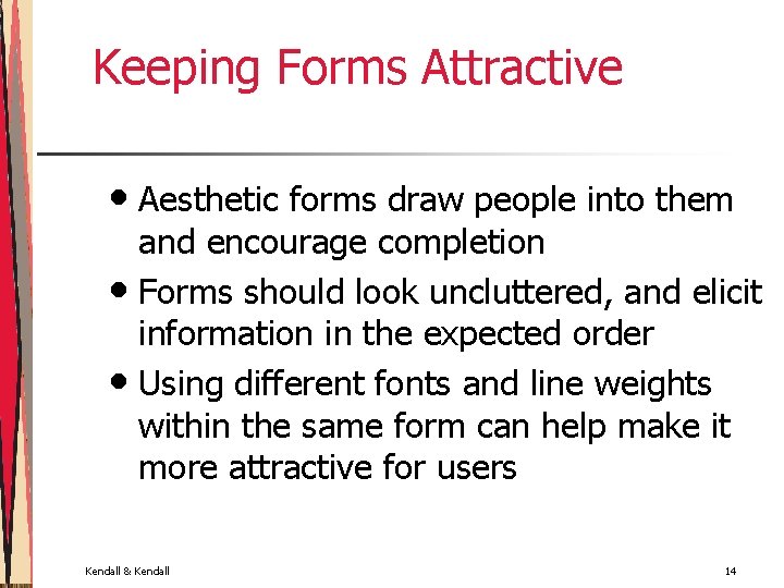 Keeping Forms Attractive • Aesthetic forms draw people into them and encourage completion •