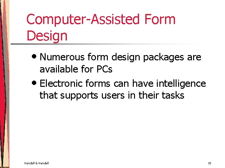 Computer-Assisted Form Design • Numerous form design packages are available for PCs • Electronic