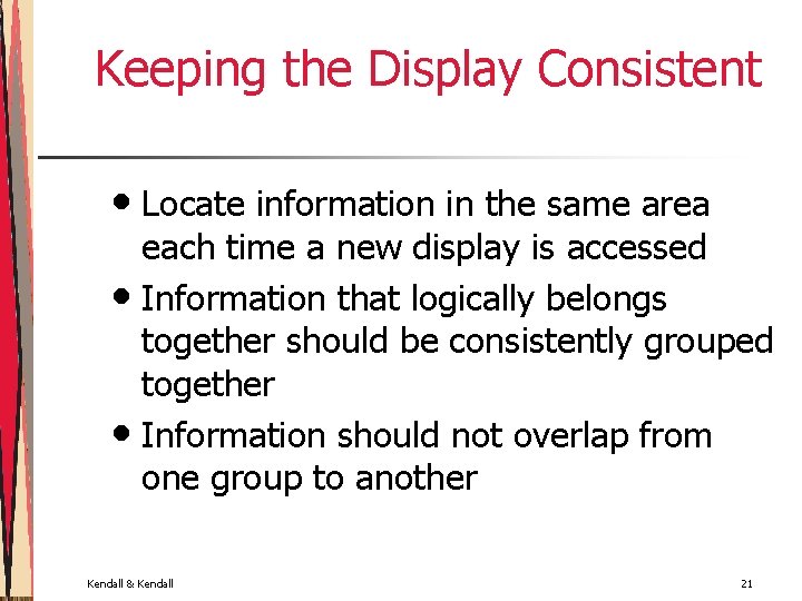 Keeping the Display Consistent • Locate information in the same area each time a