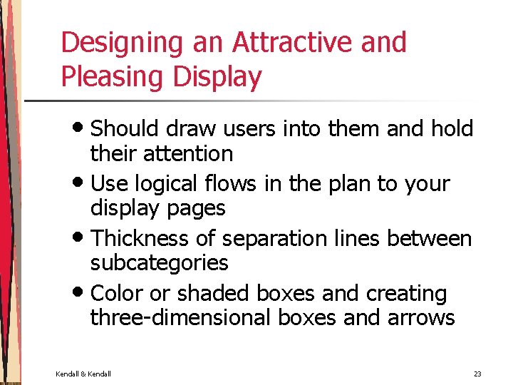 Designing an Attractive and Pleasing Display • Should draw users into them and hold