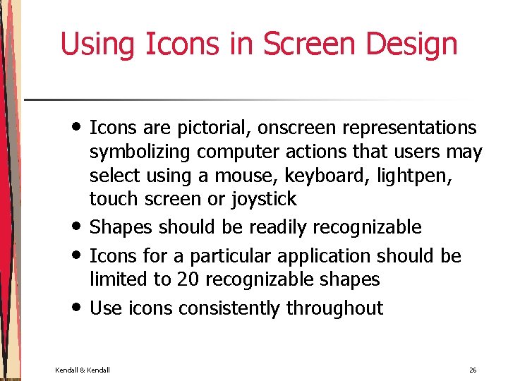 Using Icons in Screen Design • • Icons are pictorial, onscreen representations symbolizing computer