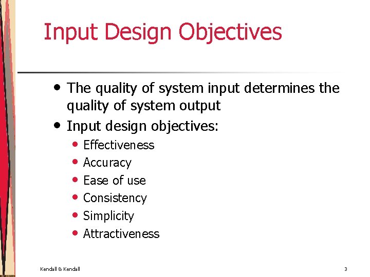 Input Design Objectives • • The quality of system input determines the quality of