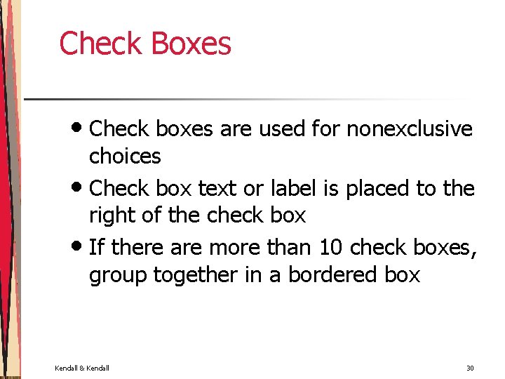 Check Boxes • Check boxes are used for nonexclusive choices • Check box text