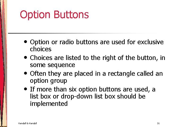 Option Buttons • • Option or radio buttons are used for exclusive choices Choices