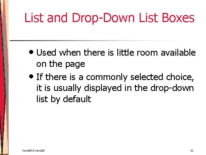 List and Drop-Down List Boxes • Used when there is little room available on