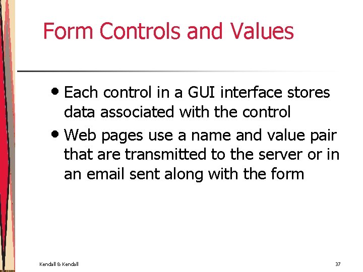 Form Controls and Values • Each control in a GUI interface stores data associated