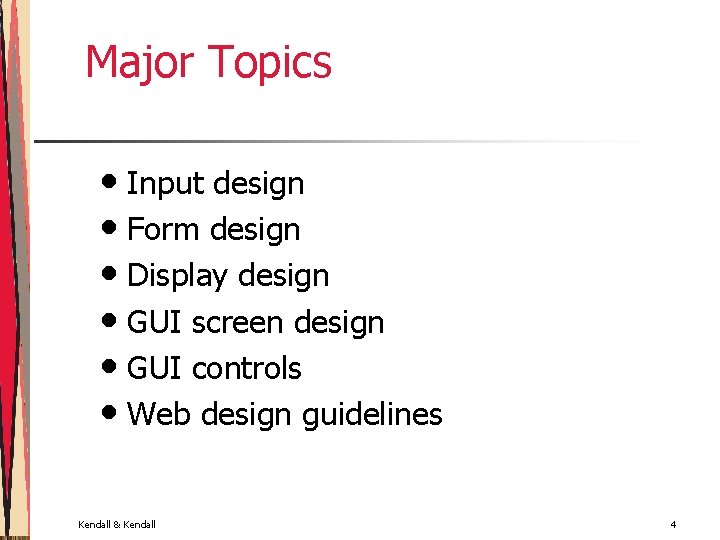 Major Topics • Input design • Form design • Display design • GUI screen