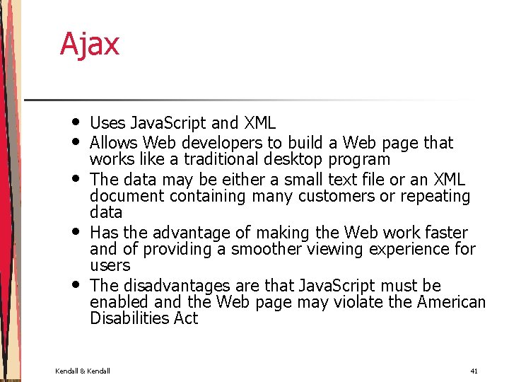 Ajax • • • Uses Java. Script and XML Allows Web developers to build