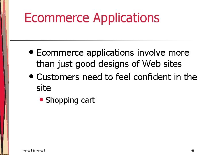 Ecommerce Applications • Ecommerce applications involve more than just good designs of Web sites