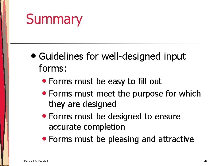 Summary • Guidelines for well-designed input forms: • Forms must be easy to fill