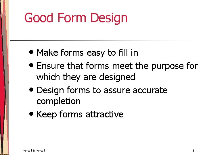 Good Form Design • Make forms easy to fill in • Ensure that forms