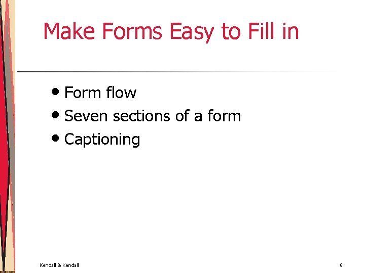 Make Forms Easy to Fill in • Form flow • Seven sections of a