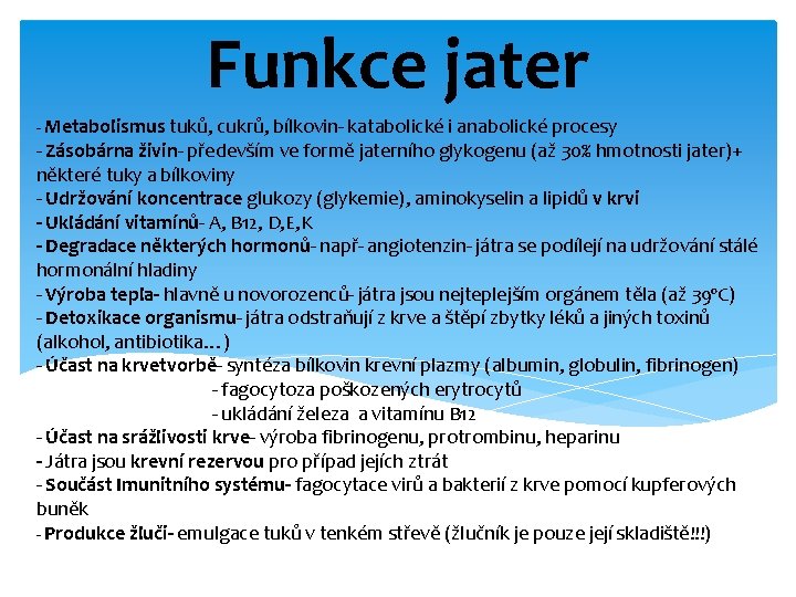 Funkce jater - Metabolismus tuků, cukrů, bílkovin- katabolické i anabolické procesy - Zásobárna živin- Funkce jater - Metabolismus tuků, cukrů, bílkovin- katabolické i anabolické procesy - Zásobárna živin-