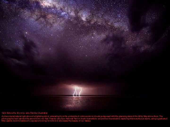 Calm Before the Storm by Julie Fletcher (Australia) A phenomenal natural light show of