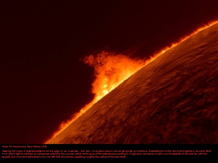 Solar Prominence by Gary Palmer (UK) Searing hot loops of plasma radiate from the