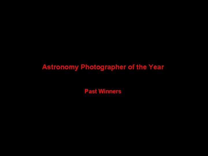 Astronomy Photographer of the Year Past Winners 