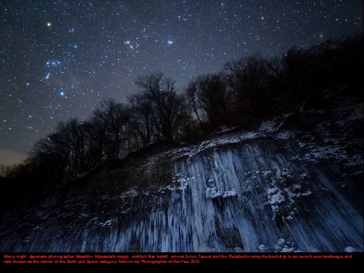 Starry night: Japanese photographer Masahiro Miyasaka's image - entitled Star Icefall - shows Orion,