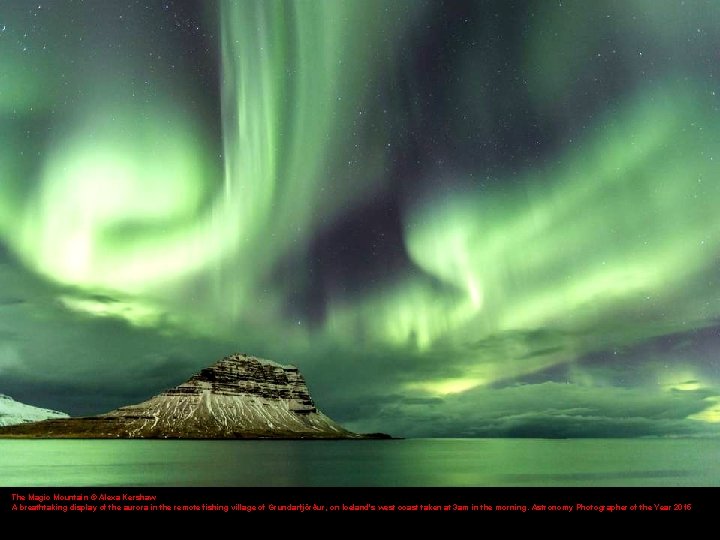 The Magic Mountain © Alexa Kershaw A breathtaking display of the aurora in the