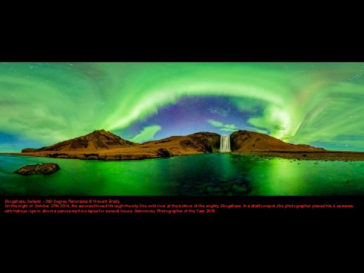Skogafoss, Iceland – 360 Degree Panorama © Vincent Brady On the night of October