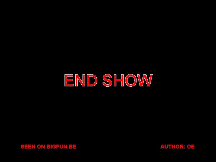 END SHOW SEEN ON BIGFUN. BE AUTHOR: OE 