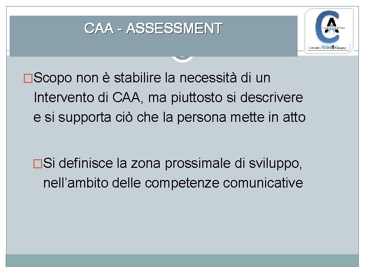 CAA - ASSESSMENT �Scopo non è stabilire la necessità di un Intervento di CAA,