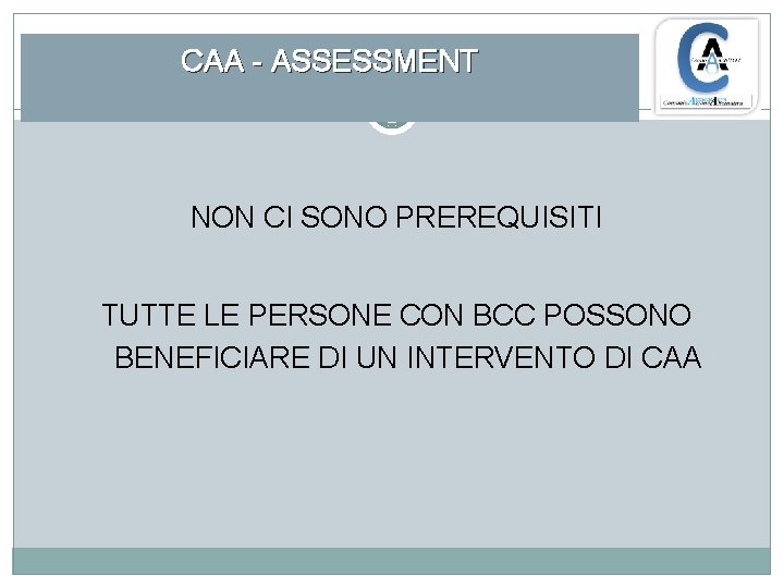 CAA - ASSESSMENT NON CI SONO PREREQUISITI TUTTE LE PERSONE CON BCC POSSONO BENEFICIARE
