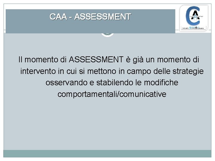 CAA - ASSESSMENT Il momento di ASSESSMENT è già un momento di intervento in