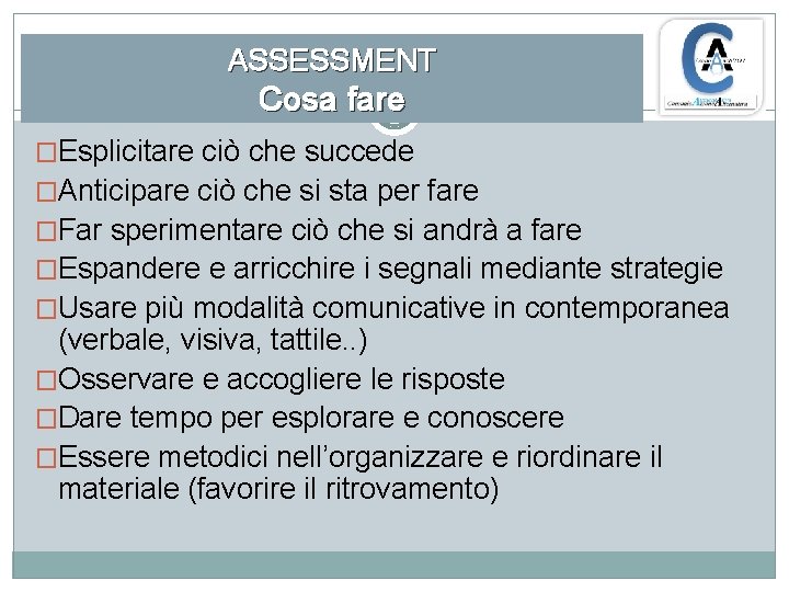 ASSESSMENT Cosa fare �Esplicitare ciò che succede �Anticipare ciò che si sta per fare