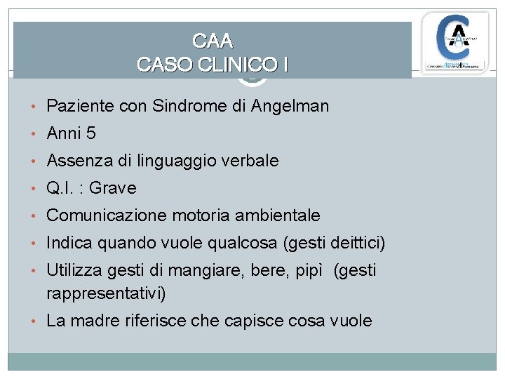 CAA CASO CLINICO I • Paziente con Sindrome di Angelman • Anni 5 •