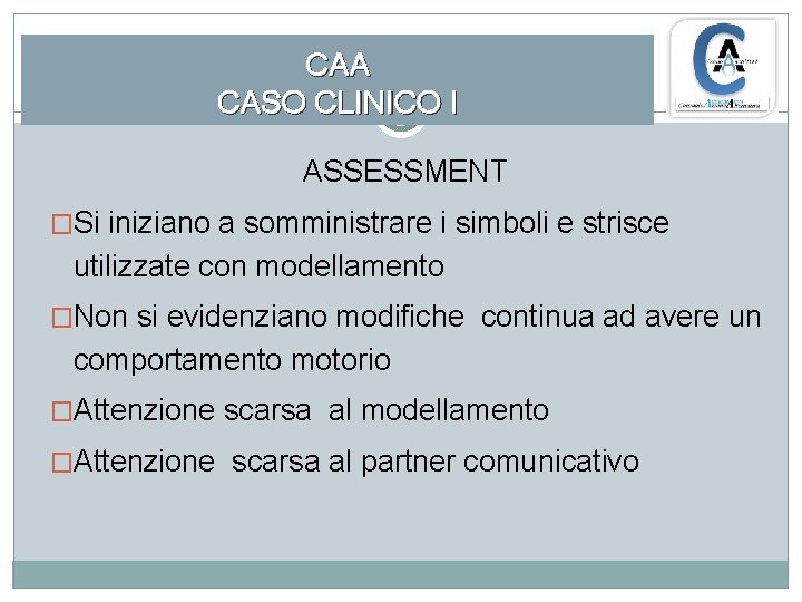 CAA CASO CLINICO I ASSESSMENT �Si iniziano a somministrare i simboli e strisce utilizzate