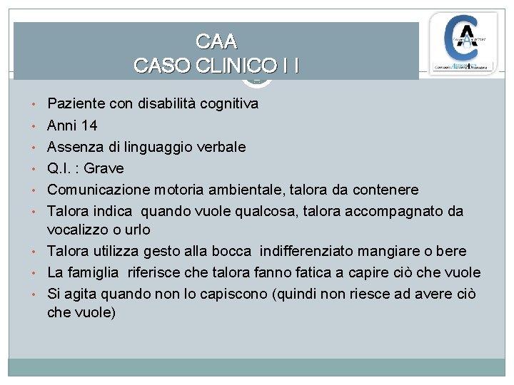 CAA CASO CLINICO I I • Paziente con disabilità cognitiva • Anni 14 •