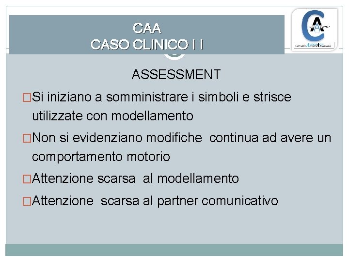 CAA CASO CLINICO I I ASSESSMENT �Si iniziano a somministrare i simboli e strisce