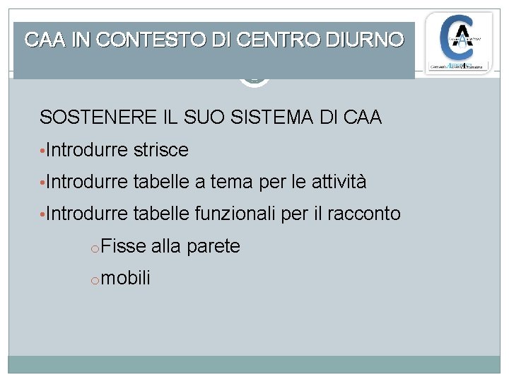 CAA IN CONTESTO DI CENTRO DIURNO SOSTENERE IL SUO SISTEMA DI CAA • Introdurre