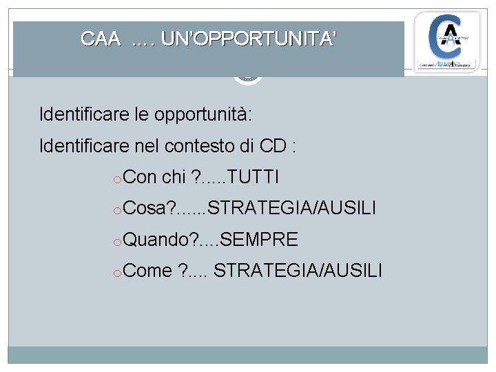 CAA …. UN’OPPORTUNITA’ Identificare le opportunità: Identificare nel contesto di CD : o. Con