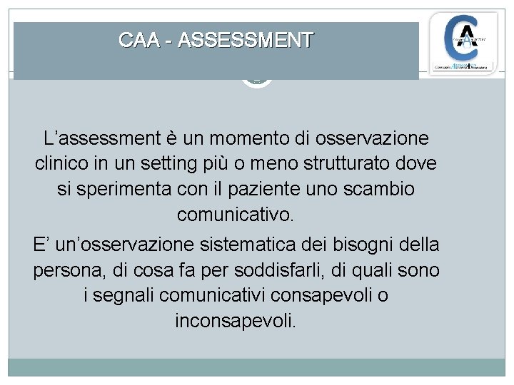 CAA - ASSESSMENT L’assessment è un momento di osservazione clinico in un setting più