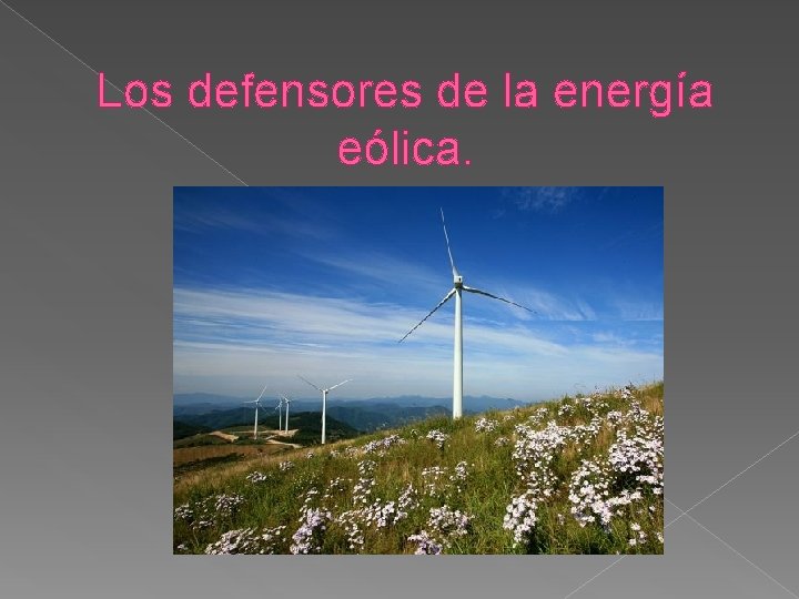 Los defensores de la energía eólica. 