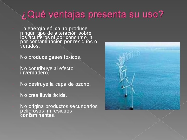 ¿Qué ventajas presenta su uso? La energía eólica no produce ningún tipo de alteración