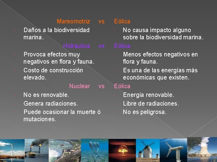  Mareomotriz vs Daños a la biodiversidad marina. Hidráulica vs Provoca efectos muy negativos