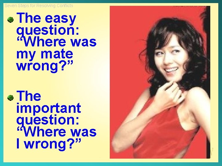 Seven Steps for Resolving Conflicts The easy question: “Where was my mate wrong? ”